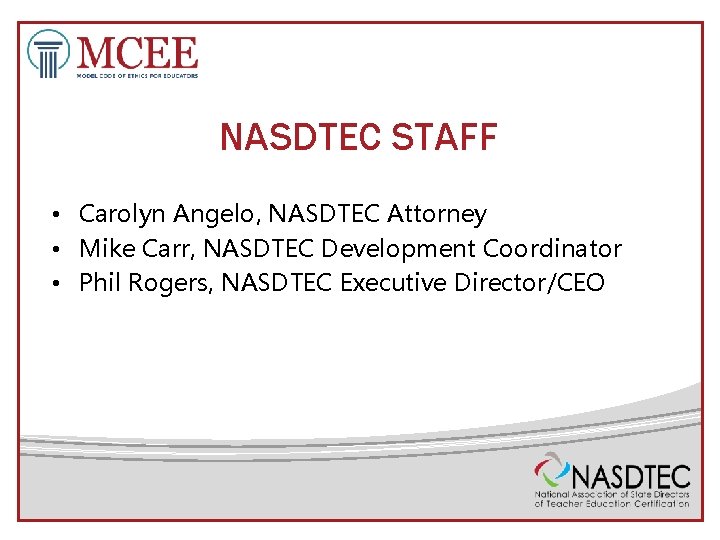 NASDTEC STAFF • Carolyn Angelo, NASDTEC Attorney • Mike Carr, NASDTEC Development Coordinator •
