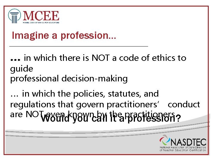 Imagine a profession… … in which there is NOT a code of ethics to