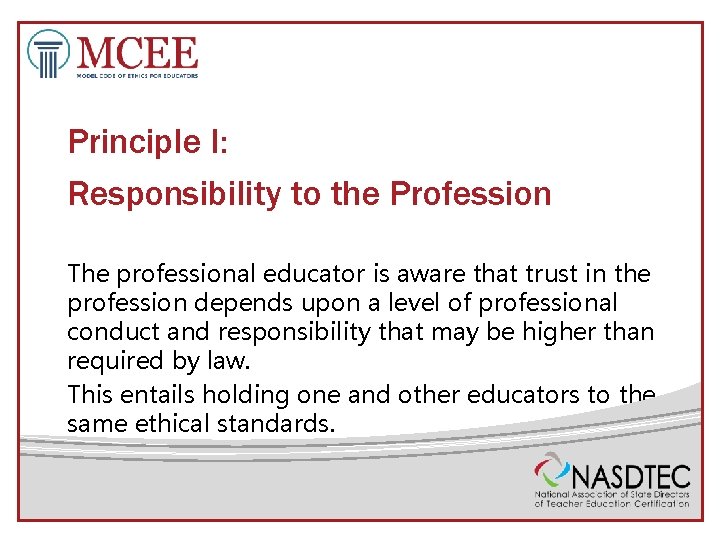 Principle I: Responsibility to the Profession The professional educator is aware that trust in