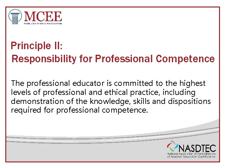 Principle II: Responsibility for Professional Competence The professional educator is committed to the highest
