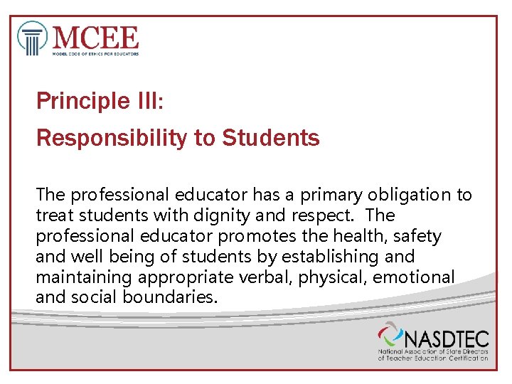 Principle III: Responsibility to Students The professional educator has a primary obligation to treat