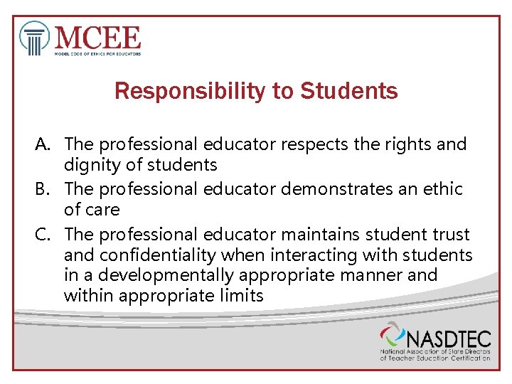 Responsibility to Students A. The professional educator respects the rights and dignity of students
