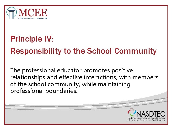 Principle IV: Responsibility to the School Community The professional educator promotes positive relationships and
