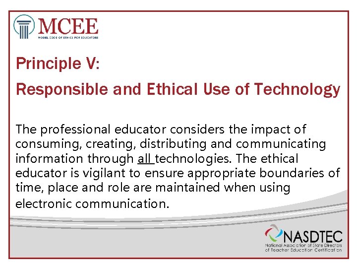 Principle V: Responsible and Ethical Use of Technology The professional educator considers the impact