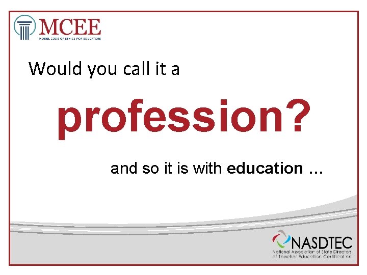 Would you call it a profession? and so it is with education … 