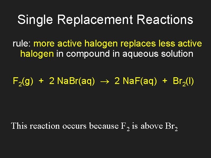 Single Replacement Reactions rule: more active halogen replaces less active halogen in compound in