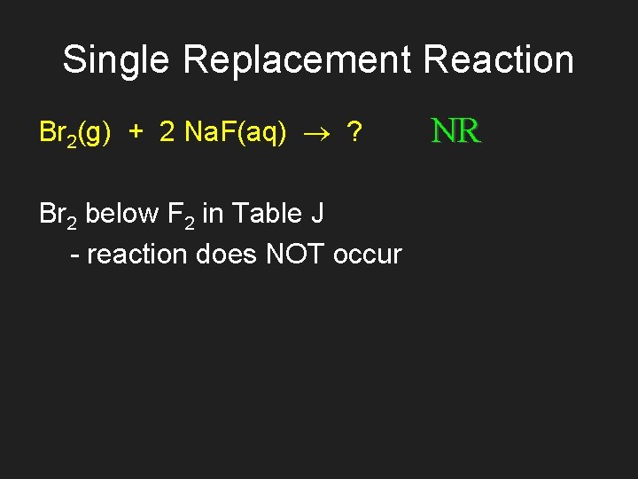 Single Replacement Reaction Br 2(g) + 2 Na. F(aq) ? Br 2 below F