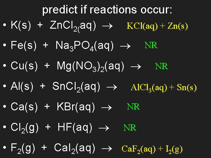 predict if reactions occur: • K(s) + Zn. Cl 2(aq) KCl(aq) + Zn(s) •
