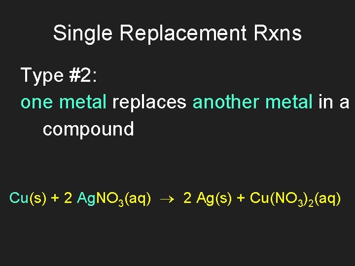 Single Replacement Rxns Type #2: one metal replaces another metal in a compound Cu(s)