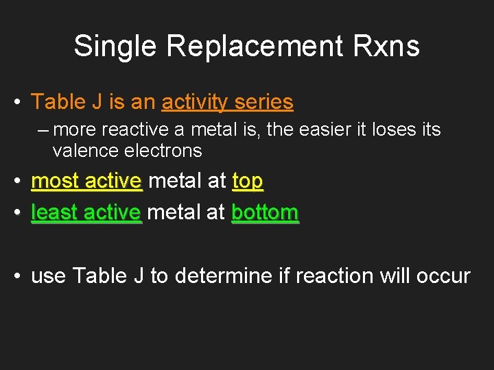 Single Replacement Rxns • Table J is an activity series – more reactive a