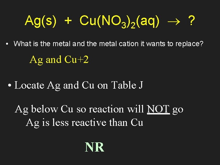 Ag(s) + Cu(NO 3)2(aq) ? • What is the metal and the metal cation