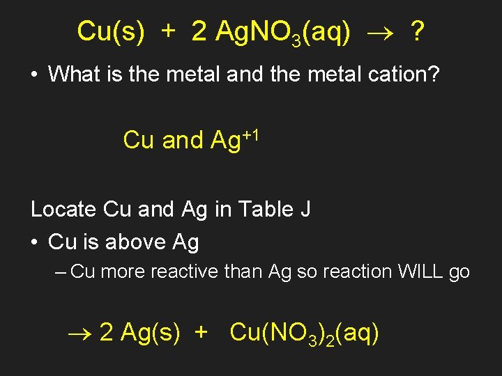 Cu(s) + 2 Ag. NO 3(aq) ? • What is the metal and the