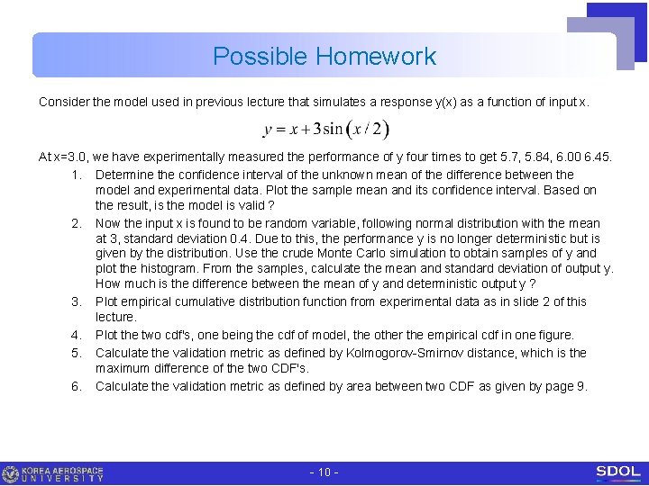 Possible Homework Consider the model used in previous lecture that simulates a response y(x)