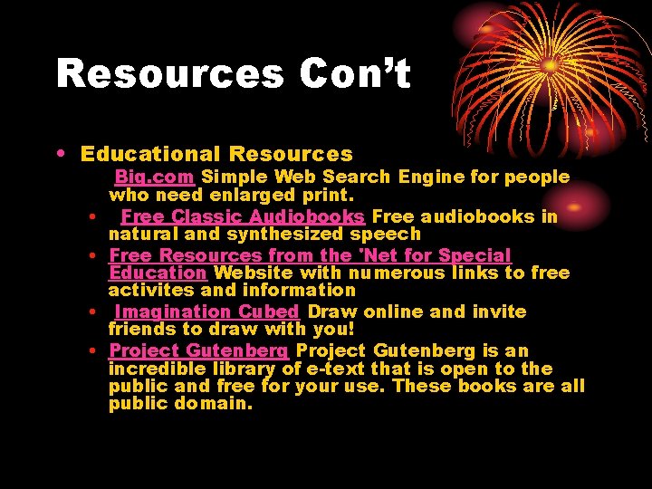 Resources Con’t • Educational Resources • • Big. com Simple Web Search Engine for