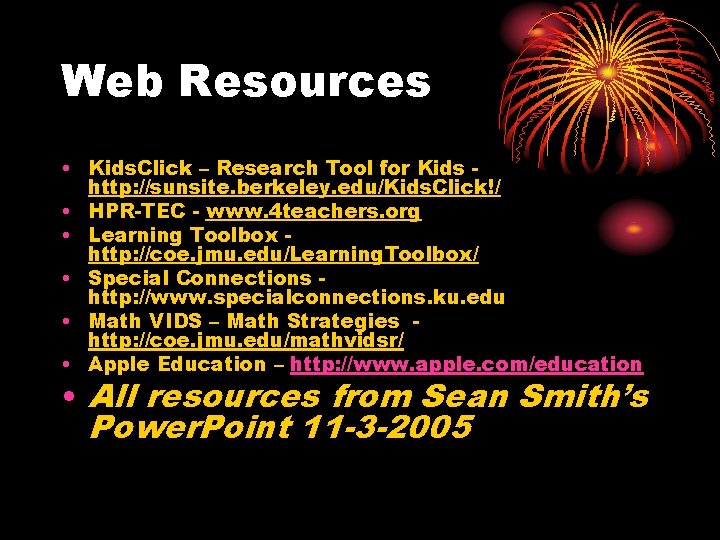 Web Resources • Kids. Click – Research Tool for Kids http: //sunsite. berkeley. edu/Kids.