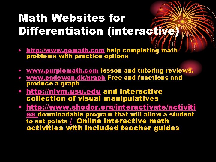 Math Websites for Differentiation (interactive) • http: //www. gomath. com help completing math problems