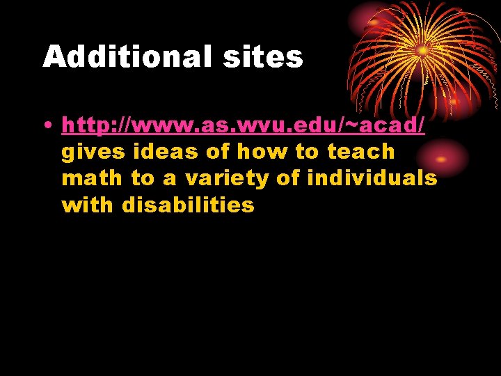 Additional sites • http: //www. as. wvu. edu/~acad/ gives ideas of how to teach