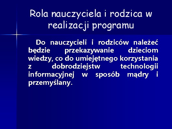 Rola nauczyciela i rodzica w realizacji programu Do nauczycieli i rodziców należeć będzie przekazywanie