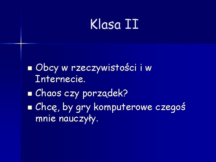 Klasa II Obcy w rzeczywistości i w Internecie. n Chaos czy porządek? n Chcę,