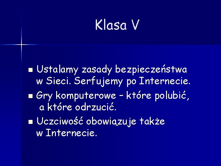 Klasa V Ustalamy zasady bezpieczeństwa w Sieci. Serfujemy po Internecie. n Gry komputerowe –