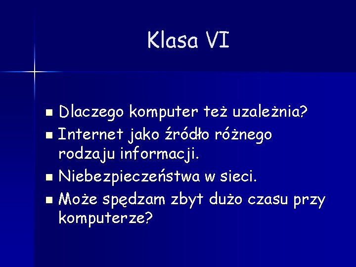 Klasa VI Dlaczego komputer też uzależnia? n Internet jako źródło różnego rodzaju informacji. n