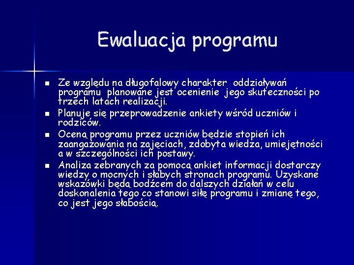Ewaluacja programu n n Ze względu na długofalowy charakter oddziaływań programu planowane jest ocenienie