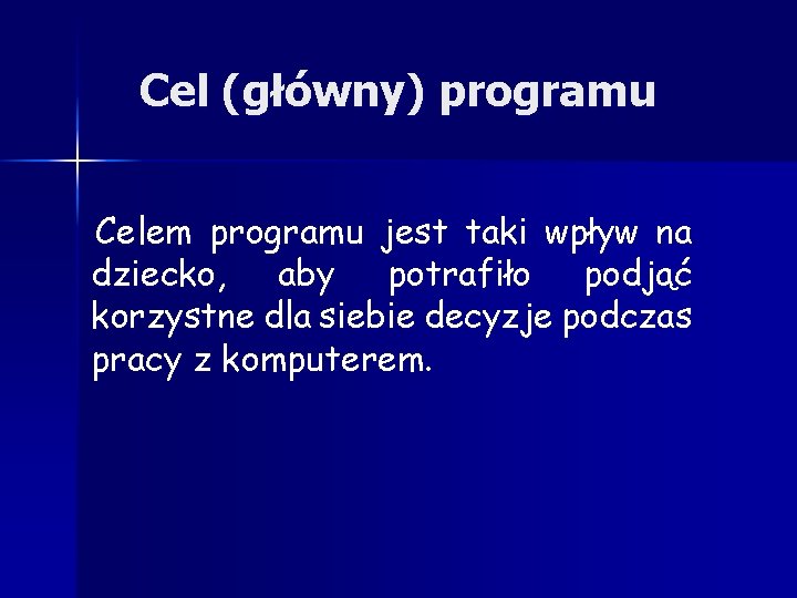 Cel (główny) programu Celem programu jest taki wpływ na dziecko, aby potrafiło podjąć korzystne