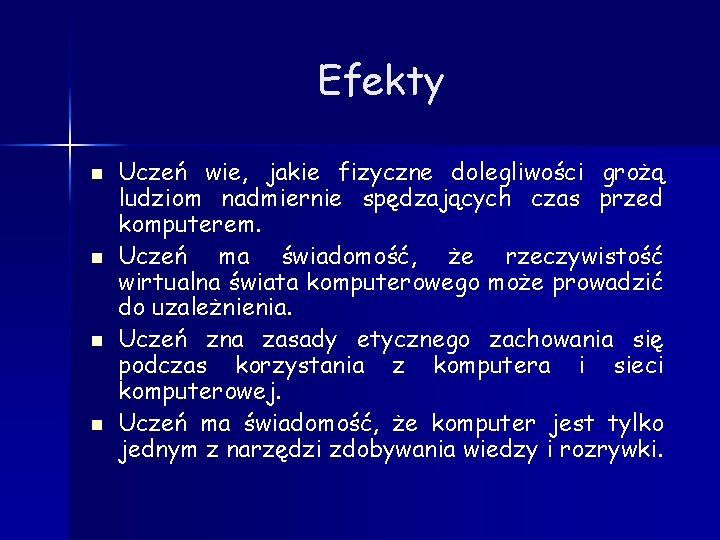 Efekty n n Uczeń wie, jakie fizyczne dolegliwości grożą ludziom nadmiernie spędzających czas przed
