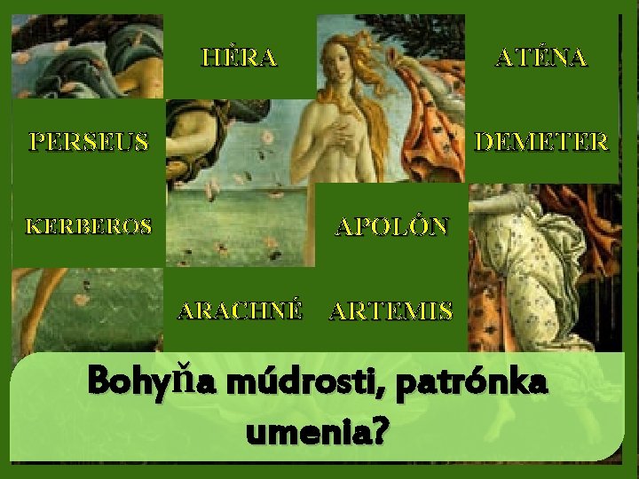 HÉRA ATÉNA PERSEUS DEMETER APOLÓN KERBEROS ARACHNÉ ARTEMIS Bohyňa múdrosti, patrónka umenia? 