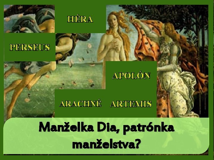 HÉRA PERSEUS APOLÓN ARACHNÉ ARTEMIS Manželka Dia, patrónka manželstva? 