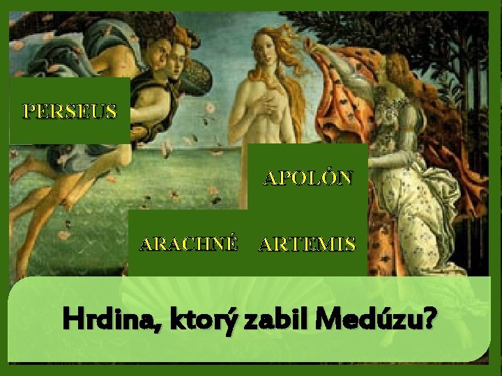 PERSEUS APOLÓN ARACHNÉ ARTEMIS Hrdina, ktorý zabil Medúzu? 