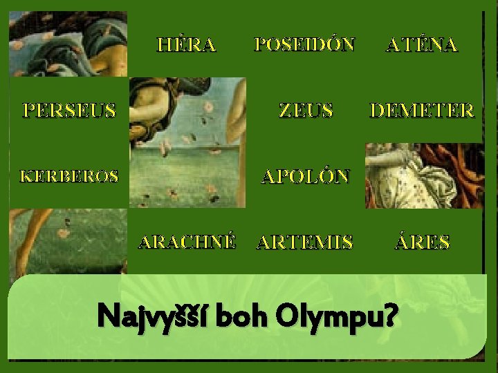 HÉRA POSEIDÓN ATÉNA PERSEUS ZEUS DEMETER KERBEROS APOLÓN ARACHNÉ ARTEMIS ÁRES Najvyšší boh Olympu?