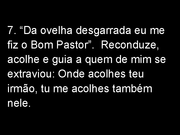 7. “Da ovelha desgarrada eu me fiz o Bom Pastor”. Reconduze, acolhe e guia