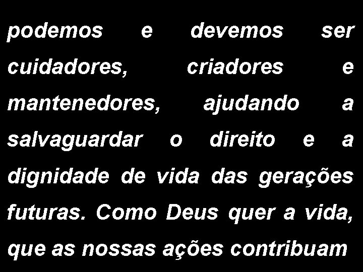 podemos e cuidadores, mantenedores, salvaguardar devemos ser criadores e ajudando o direito a e