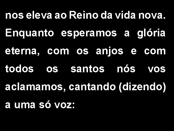 nos eleva ao Reino da vida nova. Enquanto esperamos a glória eterna, com os