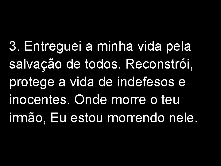 3. Entreguei a minha vida pela salvação de todos. Reconstrói, protege a vida de