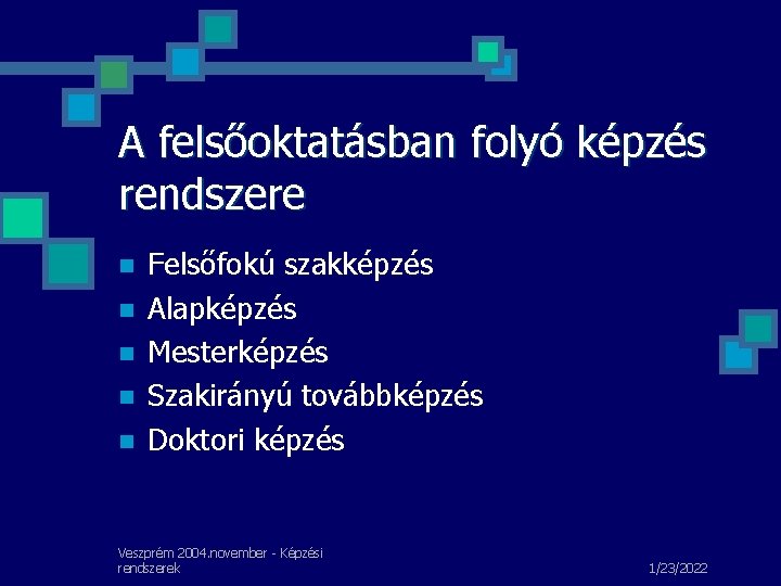 A felsőoktatásban folyó képzés rendszere n n n Felsőfokú szakképzés Alapképzés Mesterképzés Szakirányú továbbképzés