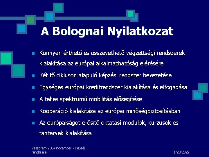 A Bolognai Nyilatkozat n Könnyen érthető és összevethető végzettségi rendszerek kialakítása az európai alkalmazhatóság