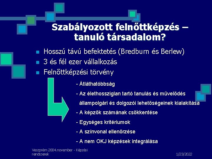 Szabályozott felnőttképzés – tanuló társadalom? n n n Hosszú távú befektetés (Bredburn és Berlew)