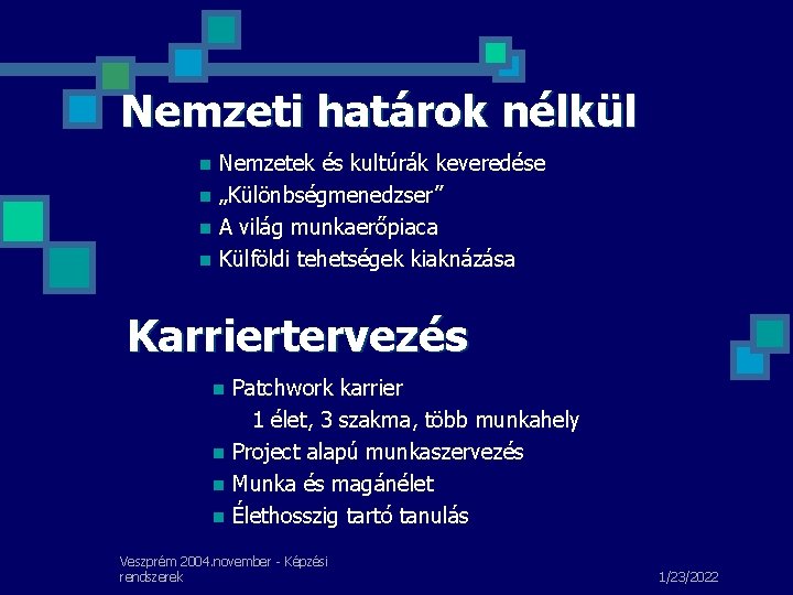 Nemzeti határok nélkül n n Nemzetek és kultúrák keveredése „Különbségmenedzser” A világ munkaerőpiaca Külföldi