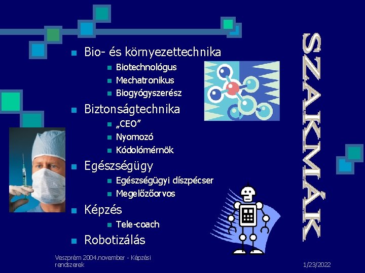 n Bio- és környezettechnika n n Biztonságtechnika n n n Egészségügyi díszpécser Megelőzőorvos Képzés