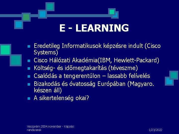 E - LEARNING n n n Eredetileg Informatikusok képzésre indult (Cisco Systems) Cisco Hálózati