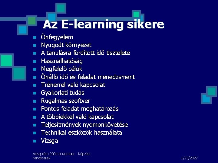 Az E-learning sikere n n n n Önfegyelem Nyugodt környezet A tanulásra fordított idő Az E-learning sikere n n n n Önfegyelem Nyugodt környezet A tanulásra fordított idő