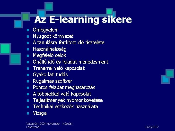 Az E-learning sikere n n n n Önfegyelem Nyugodt környezet A tanulásra fordított idő