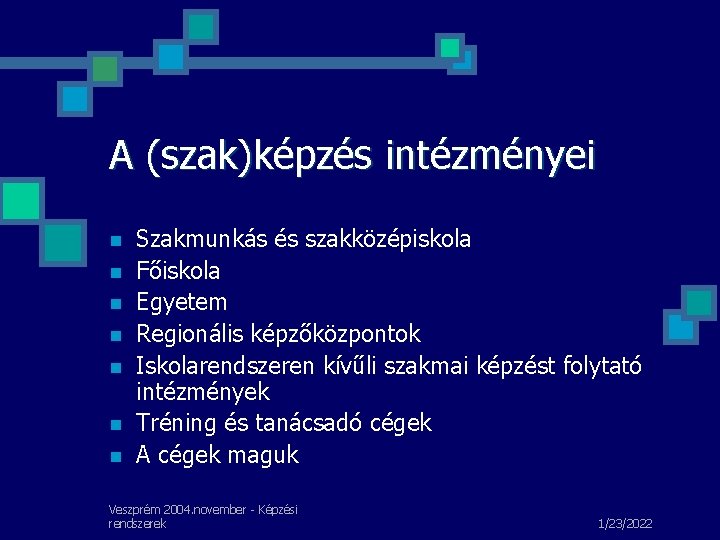 A (szak)képzés intézményei n n n n Szakmunkás és szakközépiskola Főiskola Egyetem Regionális képzőközpontok