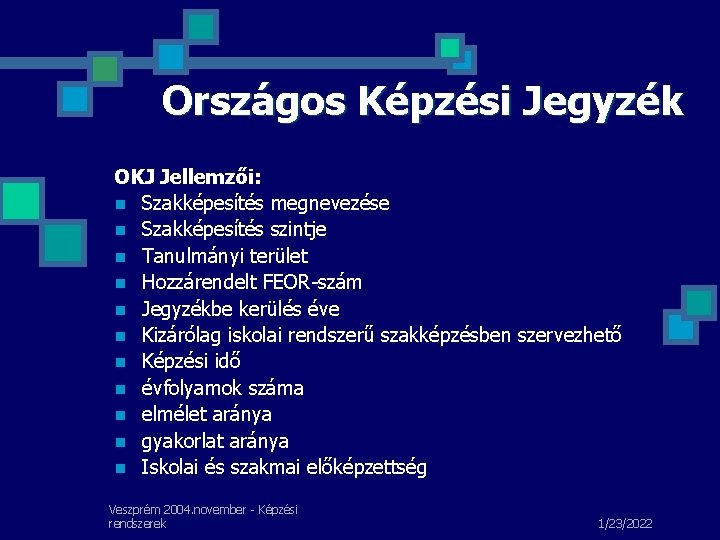 Országos Képzési Jegyzék OKJ Jellemzői: n Szakképesítés megnevezése n Szakképesítés szintje n Tanulmányi terület