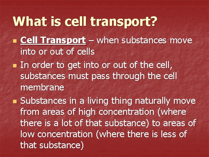 What is cell transport? n n n Cell Transport – when substances move into