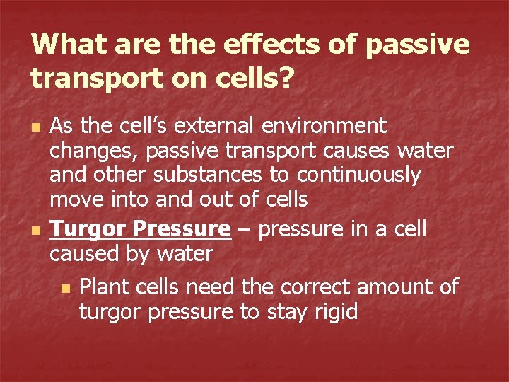 What are the effects of passive transport on cells? n n As the cell’s