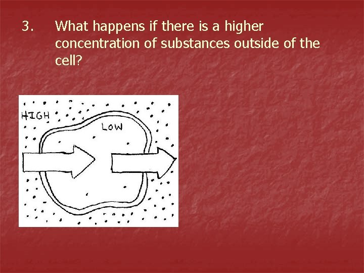 3. What happens if there is a higher concentration of substances outside of the