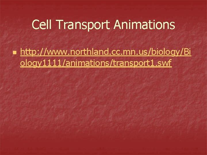 Cell Transport Animations n http: //www. northland. cc. mn. us/biology/Bi ology 1111/animations/transport 1. swf